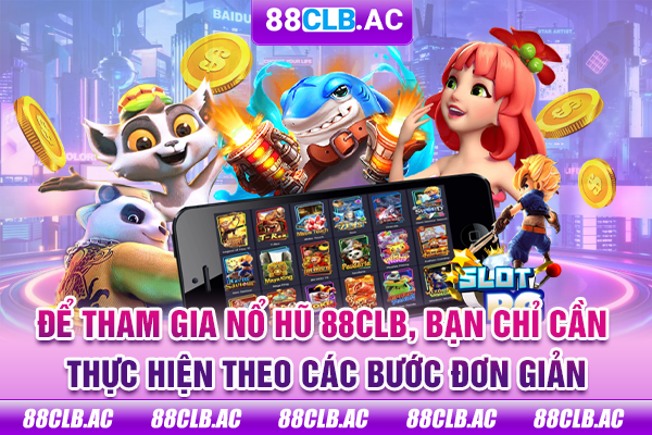 Để tham gia nổ hũ 88CLB, bạn chỉ cần thực hiện theo các bước đơn giản